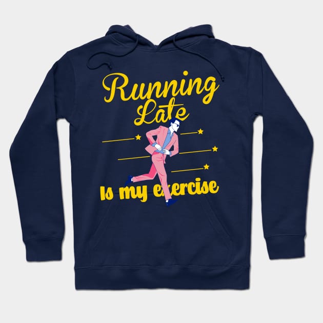 Running late is my exercise Hoodie by Malikom